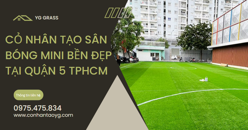 Cỏ nhân tạo sân bóng mini bền đẹp tại Quận 5 TPHCM