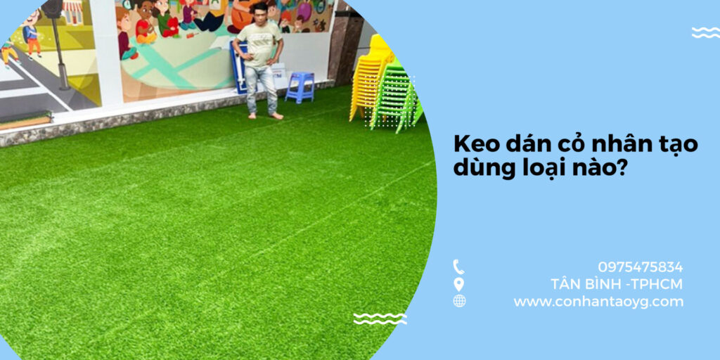 Keo dán cỏ nhân tạo dùng loại nào